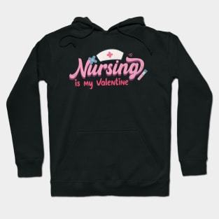 Nursing is my Valentine Hoodie